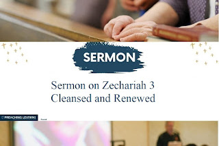 Sermon on Zechariah 3 - Cleansed and Renewed