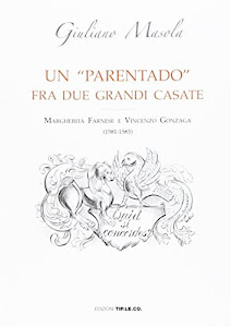 Un «parentado» fra due grandi casate. Margherita Farnese e Vincenzo Gonzaga (1581-1583)