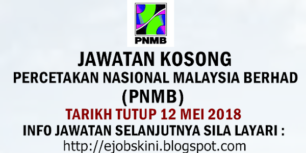 Jawatan Kosong Percetakan Nasional Malaysia Berhad (PNMB) - 12 Mei 2018