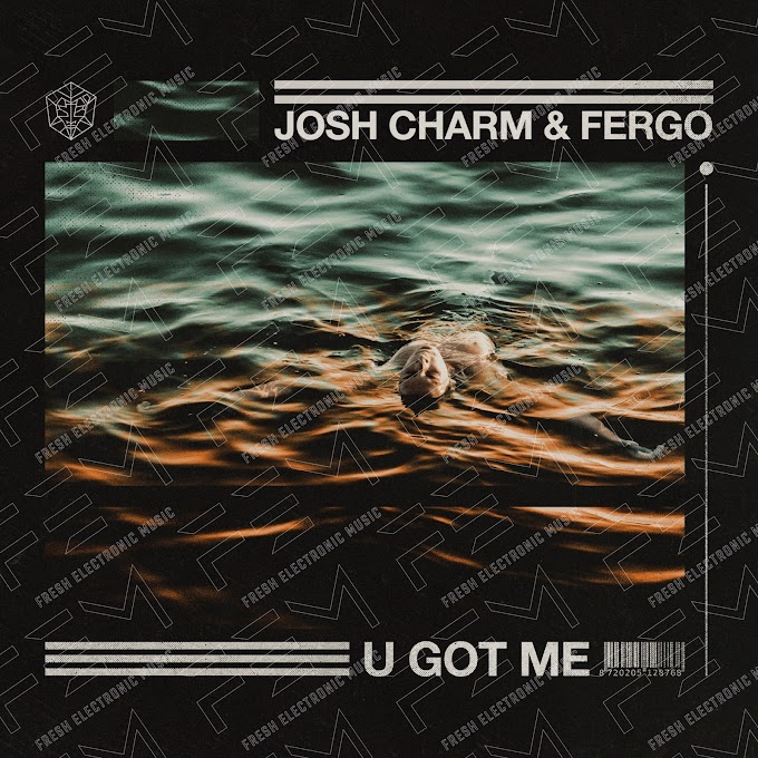 Josh Charm & FERGO – U Got Me (Extended Mix)