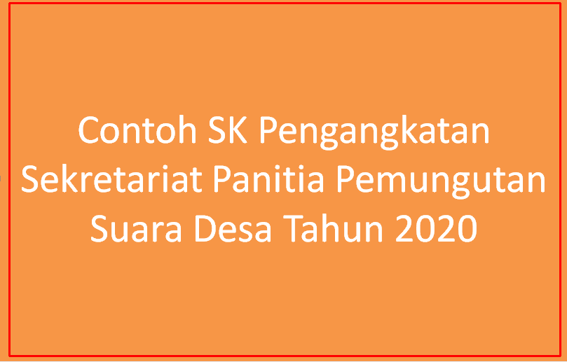 Contoh SK Pengangkatan Sekretariat Panitia Pemungutan Suara Desa Tahun  Download Contoh SK Pengangkatan Sekretariat Panitia Pemungutan Suara Desa 