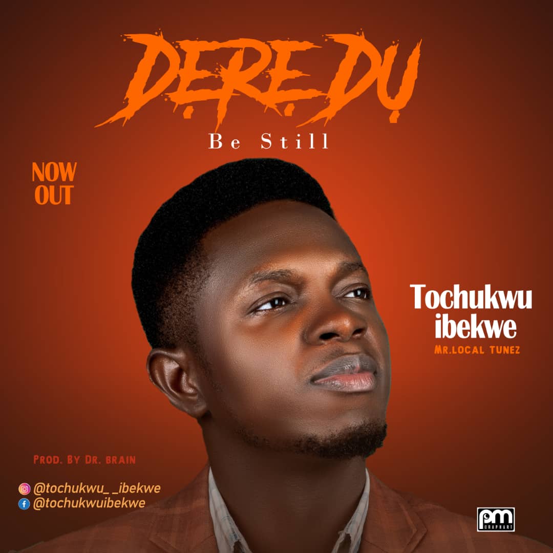 Dere Du (Be Still) - Tochukwu Ibekwe