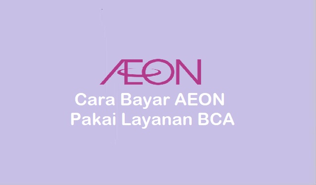 cara bayar AEON lewat Mobile Banking BCA, ATM BCA atau Alfamart