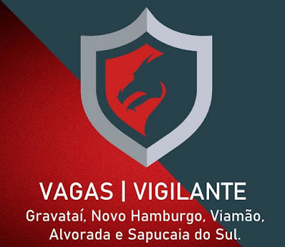 Vagas para Vigilantes em Gravataí, Novo Hamburgo, Viamão, Alvorada e Sapucaia do Sul