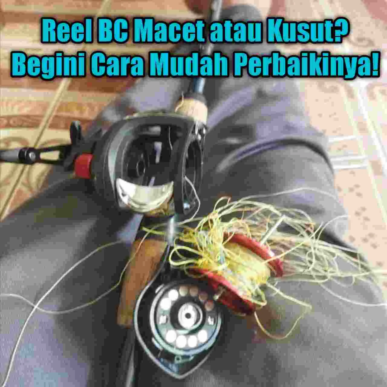 Cara Perbaiki Reel BC Macet