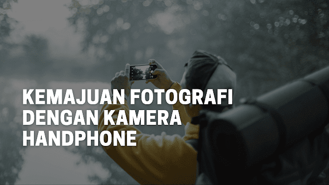 kemajuan Fotografi dengan Kamera Handphone