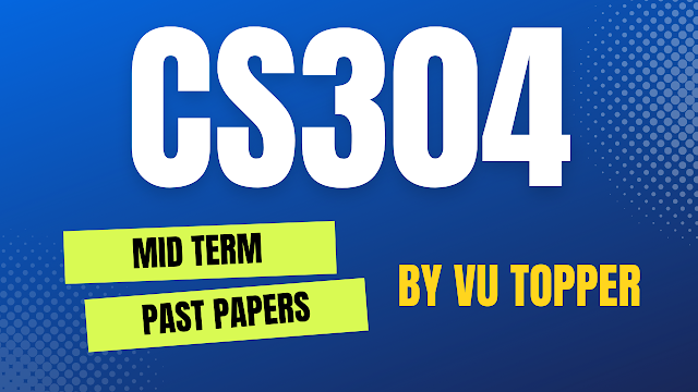 CS304 MIDTERM SOLVED PAST PAPERS | CS304 MIDTERM SOLVED PAST PAPERS MEGA FILE