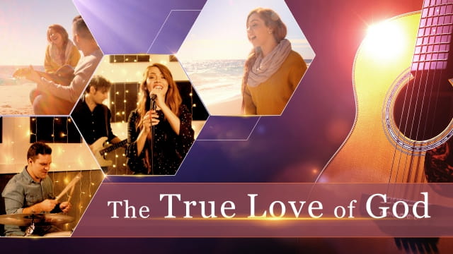 True Love, Love of Almighty God, The Church of Almighty God
