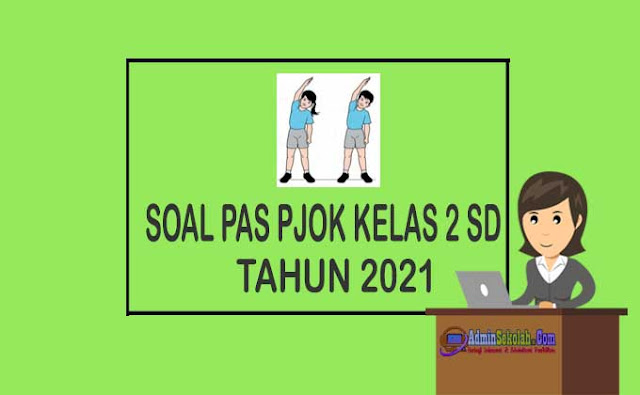 Soal PAS PJOK Kelas 2 SD Semester 1 Tahun 2021