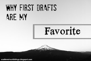 http://scattered-scribblings.blogspot.com/2017/04/why-first-drafts-are-my-favorite.html