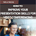  How to Improve Your Presentation Skills for Video Conferencing