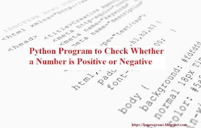 This is a Python Program to check whether a number is positive or negative.