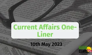 Current Affairs One-Liner : 10th May 2023