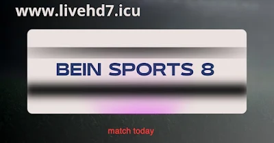 مشاهدة المباريات اليوم عبر البث المباشر على قناة beIN SPORTS 8 على موقع livehd7