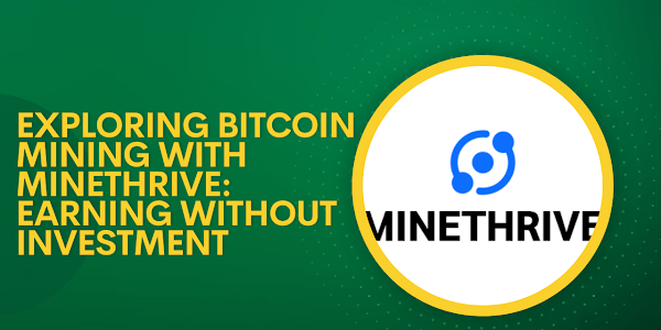 Bitcoin Mining with MineThrive: Earn without Investment 