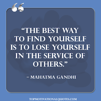The Best Way To Find Yourself Is To Lose Yourself In The Service Of Others. positive quote by Mahatma Gandhi