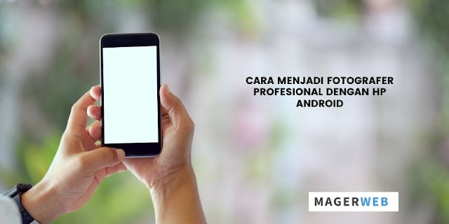 cara menjadi fotografer dengan hp android