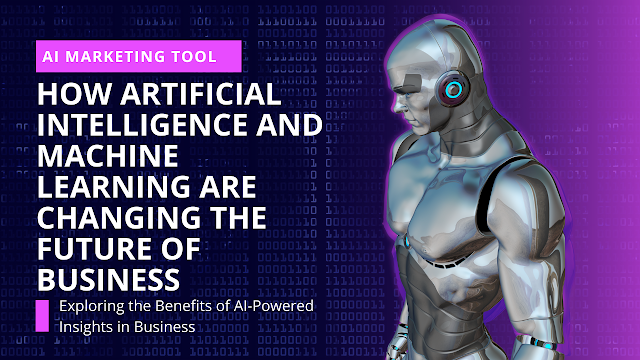 How Artificial Intelligence and Machine Learning are Changing the Future of Business