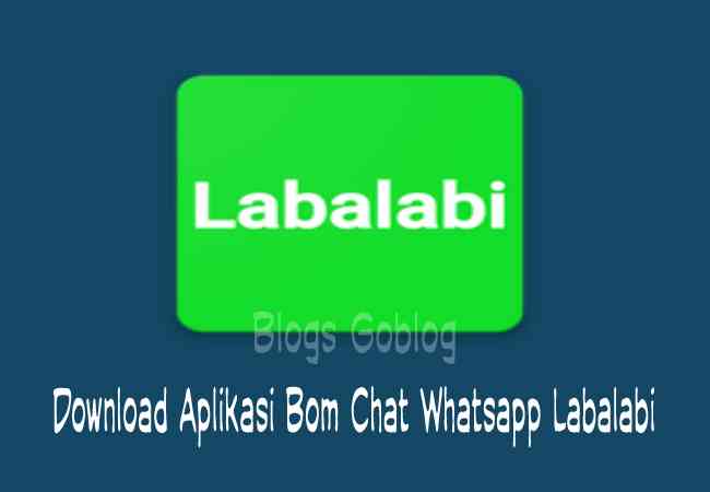 Download Aplikasi Bom Chat Whatsapp (WA) Labalabi Serta Cara Menggunakan nya Terbaru