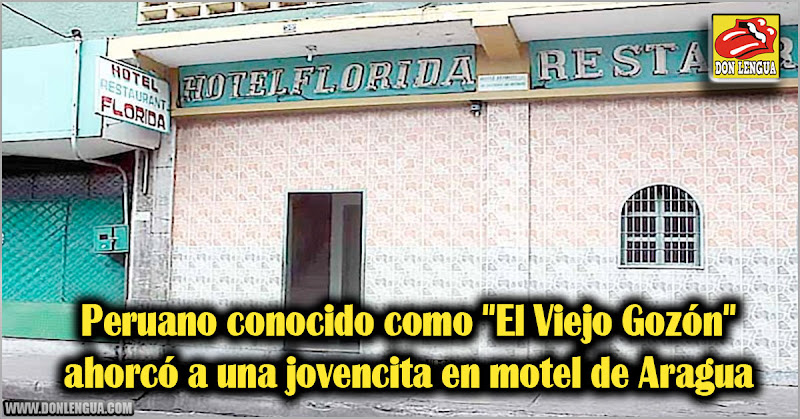 Peruano conocido como "El Viejo Gozón" ahorcó a una jovencita en motel de Aragua