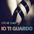 Pensieri e Riflessioni su "Io ti guardo" di Irene Cao