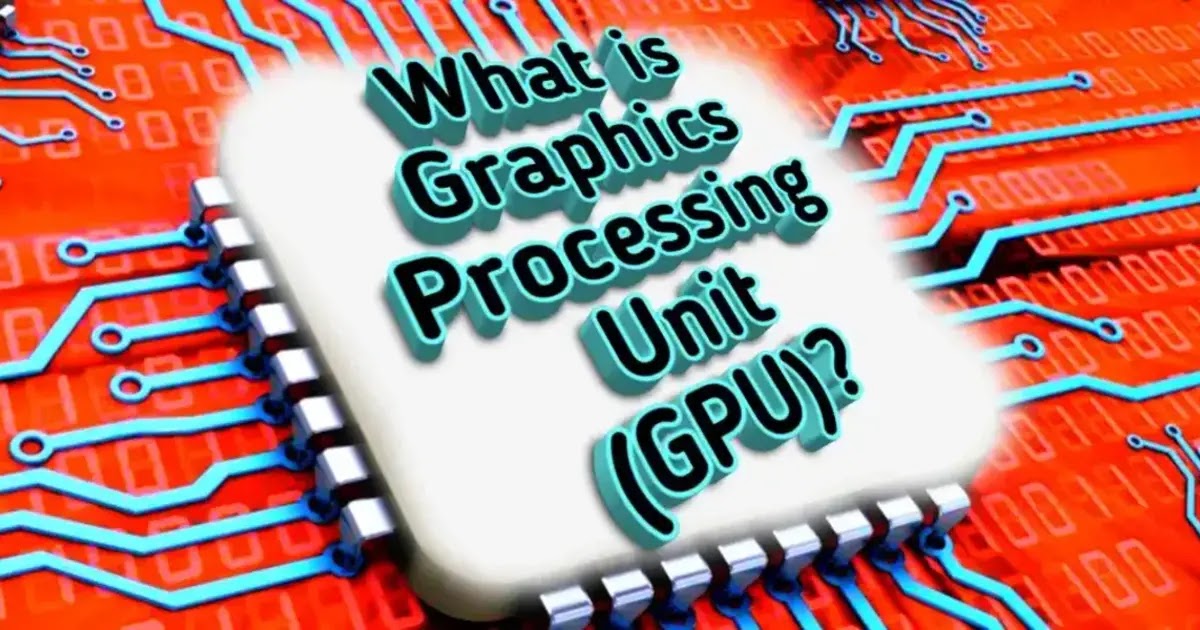 What is a Graphics Processing Unit (GPU)
