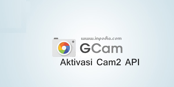 Cara Mudah Mengaktifkan Camera2 API tanpa Root