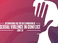 International Day for the Elimination of Sexual Violence in Conflict - 19 June.