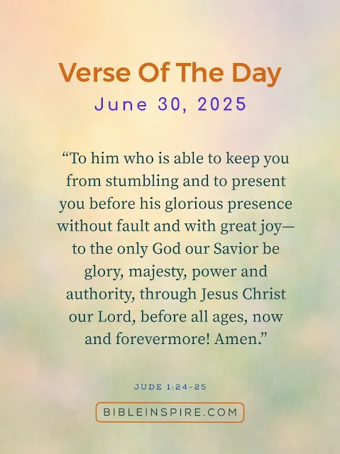 Jude 1:24-25, a powerful doxology about being kept from stumbling, is the June 30, 2025 bible verse. God's glory and majesty highlighted in these final June bible verses.