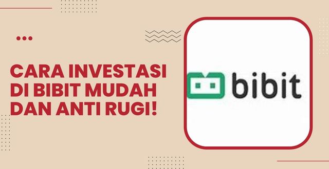 Cara Investasi di Bibit Mudah dan Anti Rugi!