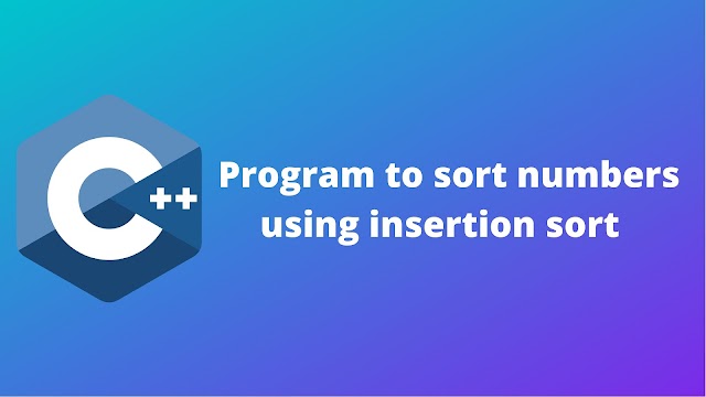 C++ program to sort the numbers by using insertion sort