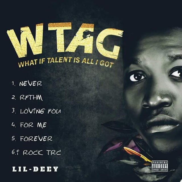  [EP] Lil deey - What if Talent is All I got (WTAG) (6 track music project)