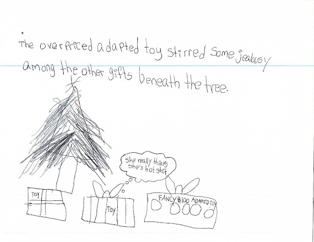 The overpriced adapted toy stirred some jealousy among the other gifts beneath the tree.   Three wrapped gifts, two labeled “toy” and one labeled “fancy $100 adapted toy” sit beneath a tree. A speech bubble above one toy box says “She really thinks she’s hot shit.”