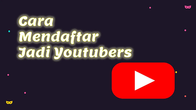 Cara Mendaftar Jadi Youtubers