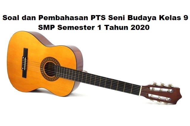 Soal dan Pembahasan PTS SENI BUDAYA Kelas 9 SMP Semester 1 Tahun 2020