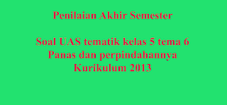 Soal penilaian Akhir Semester Kelas 5 Tema 6