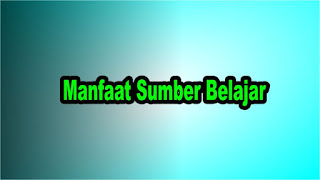 Manfaat Sumber Belajar