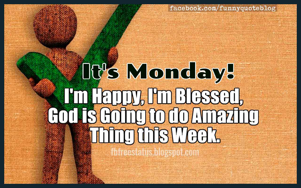 positive monday quotes images, It's Monday! I'm Happy, I'm Blessed, God is Going to do Amazing Thing this Week. Positive Monday Quotes.