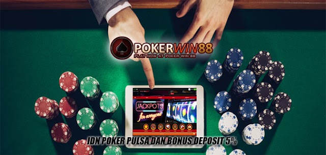 IDN Poker Pulsa Dan Bonus Deposit 5%