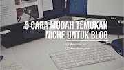  5 Cara Mudah Temukan Niche untuk Blog