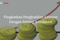 Tingkatkan Penghasilan Adsense Dengan Setting Ad Balance