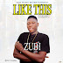 DOWNLOAD MP3: ZUBI - LIKE THIS