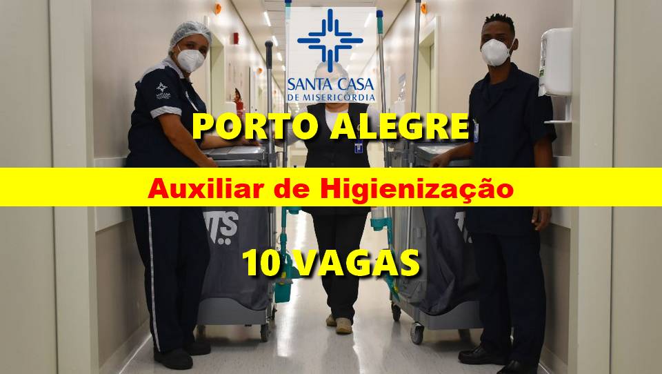 10 vagas para Auxiliar de Higienização na Santa Casa em Porto Alegre