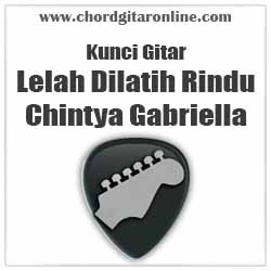 Chord Lelah Dilatih Rindu Chintya Gabriella