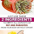 Just Use These 2 Ingredients To Empty All Deposits of Fat and Parasites Of Your Body Without Effort