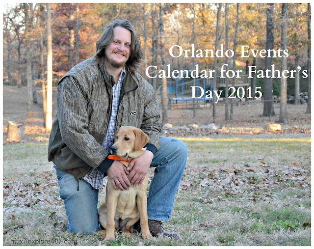 Create memories and attend these Orlando events for Father’s Day 2015.