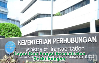 Tugas Dan Fungsi Kementerian Perhubungan