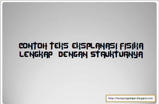 Contoh teks ekplanasi tentang fisika lengkap dengan 