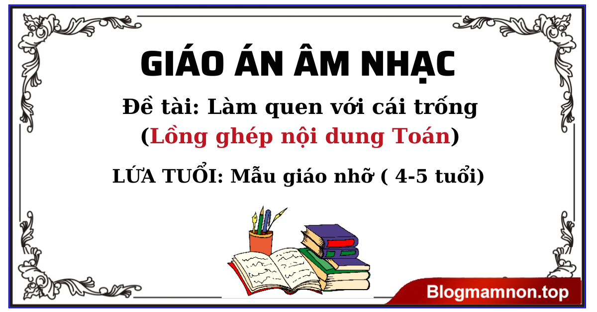 Giáo án âm nhạc Đề tài: Làm quen với cái trống Mẫu giáo nhỡ