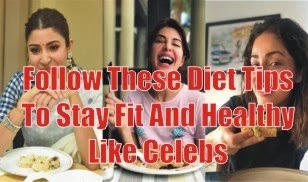 Follow These Diet Tips To Stay Fit And Healthy Like Celebs